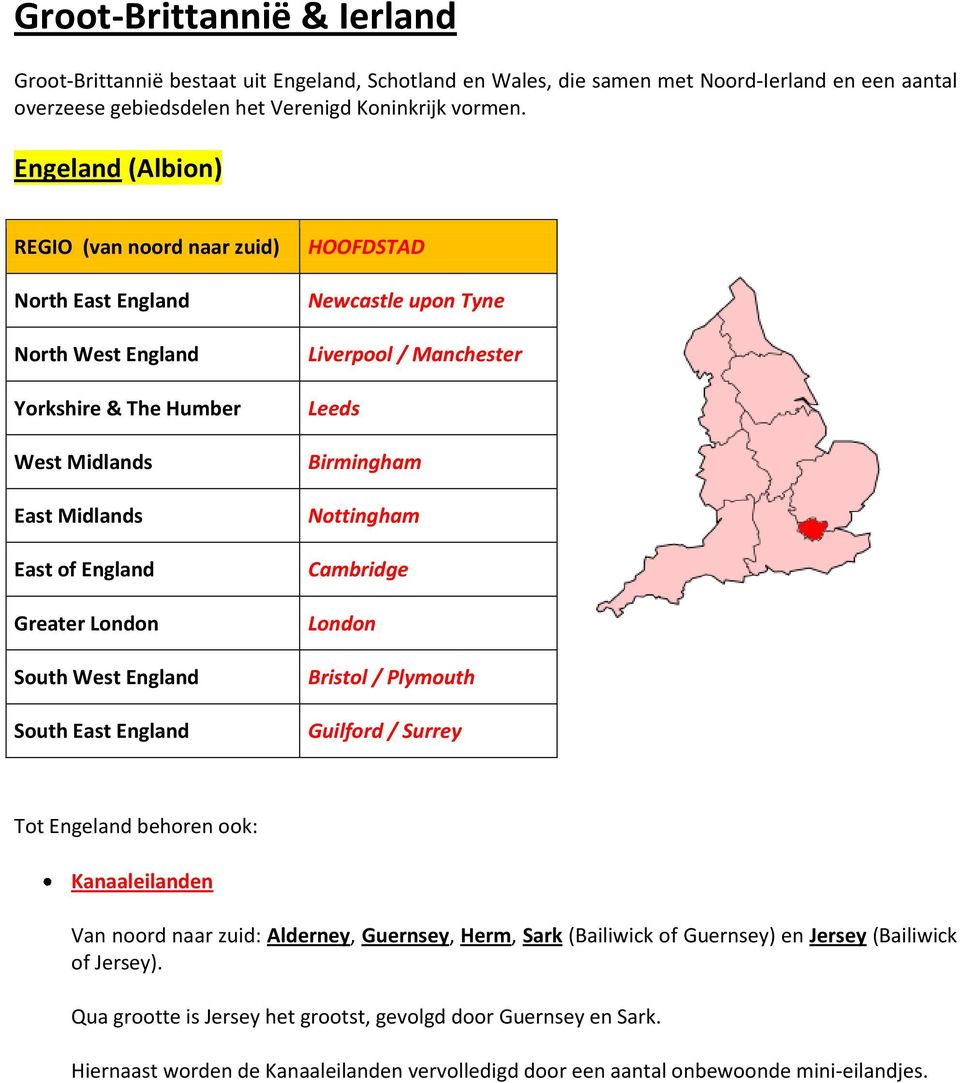 England HOOFDSTAD Newcastle upon Tyne Liverpool / Manchester Leeds Birmingham Nottingham Cambridge London Bristol / Plymouth Guilford / Surrey Tot Engeland behoren ook: Kanaaleilanden Van noord naar