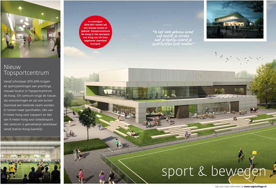 Nieuw Topsportcentrum Vanaf schooljaar 2015-2016 krijgen de sportopleidingen een prachtige, nieuwe locatie in Topsportcentrum De Koog.