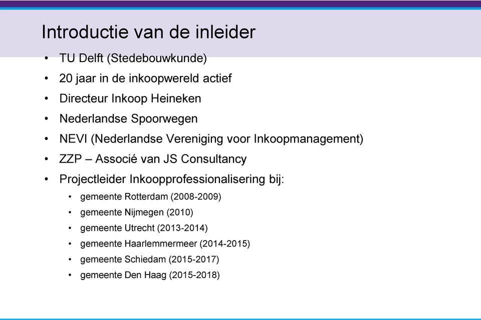 Consultancy Projectleider Inkoopprofessionalisering bij: gemeente Rotterdam (2008-2009) gemeente Nijmegen