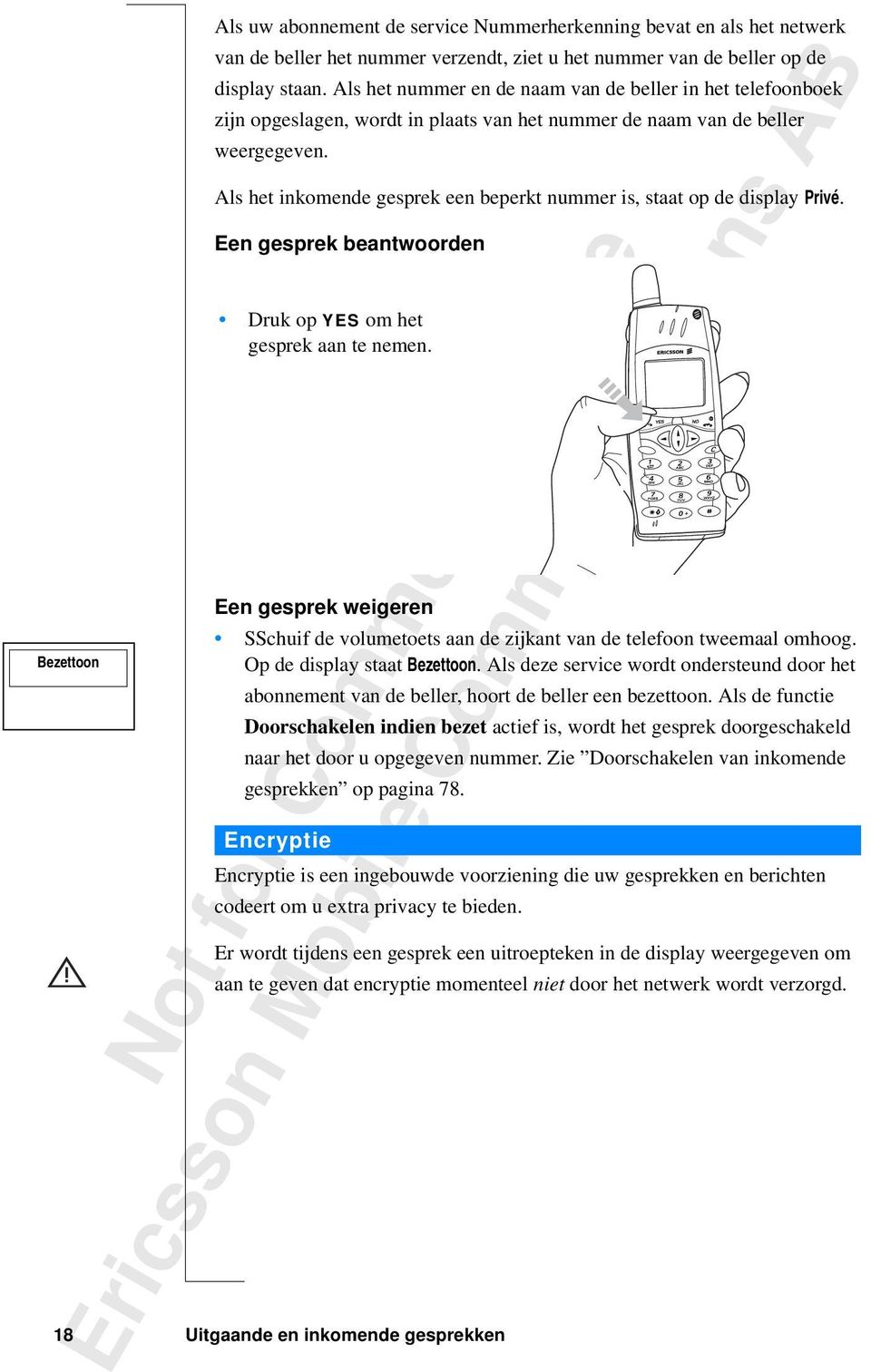 Als het inkomende gesprek een beperkt nummer is, staat op de display Privé. Een gesprek beantwoorden Druk op YES om het gesprek aan te nemen.