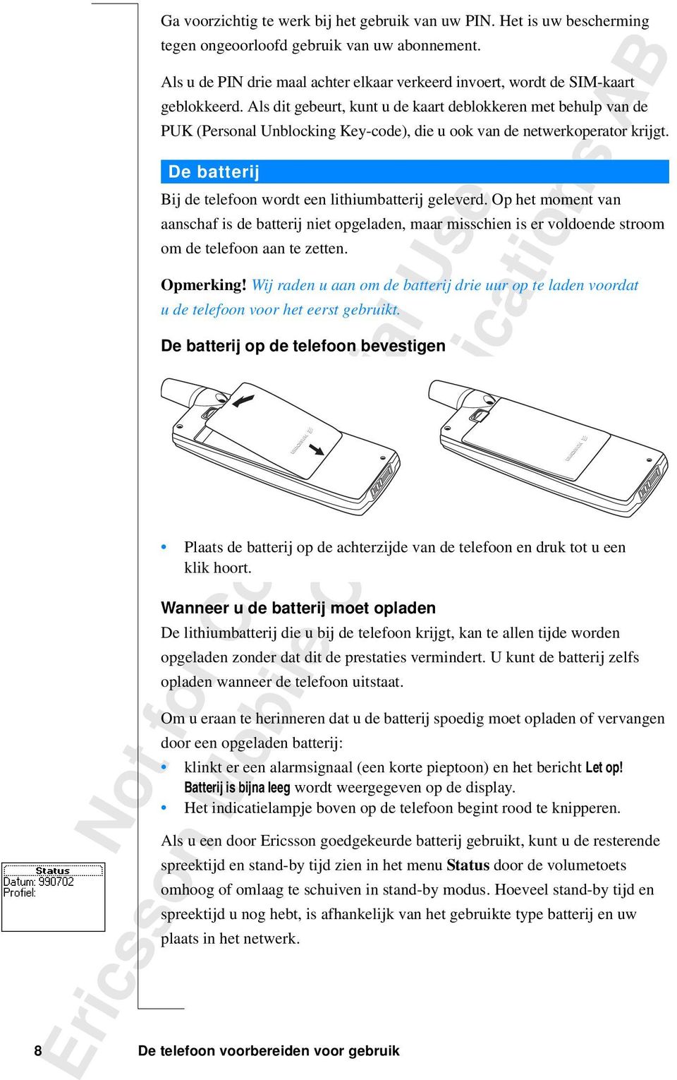 Als dit gebeurt, kunt u de kaart deblokkeren met behulp van de PUK (Personal Unblocking Key-code), die u ook van de netwerkoperator krijgt.