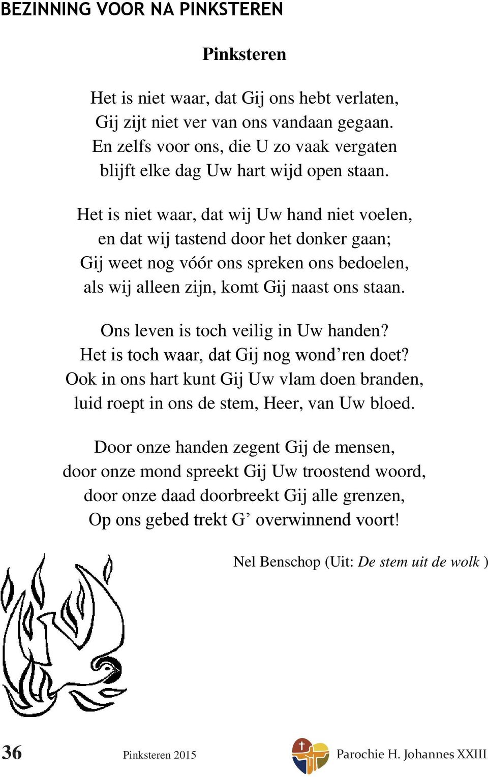 Het toch waar, Gij Gij wond r doet? Ook ons hart kunt Gij Gij Uw vlam do brann, luid roept ons sm, He, Uw bloed.