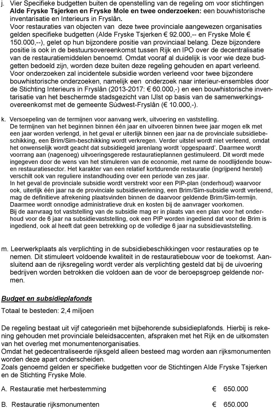 000,--), gelet op hun bijzondere positie van provinciaal belang.