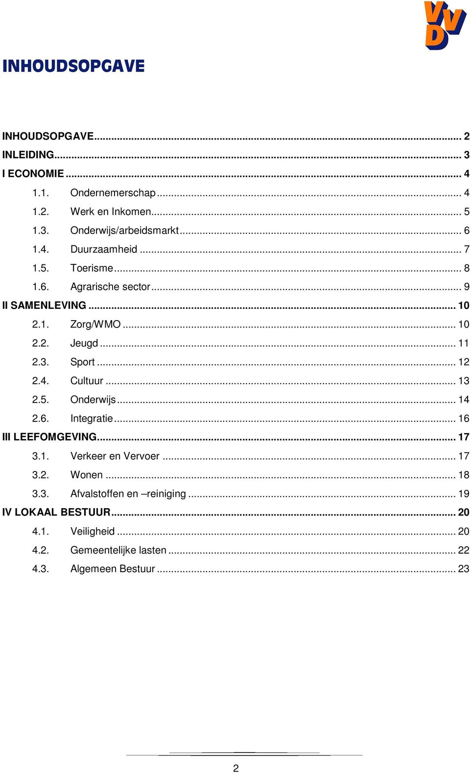 Sport... 12 2.4. Cultuur... 13 2.5. Onderwijs... 14 2.6. Integratie... 16 III LEEFOMGEVING... 17 3.1. Verkeer en Vervoer... 17 3.2. Wonen.