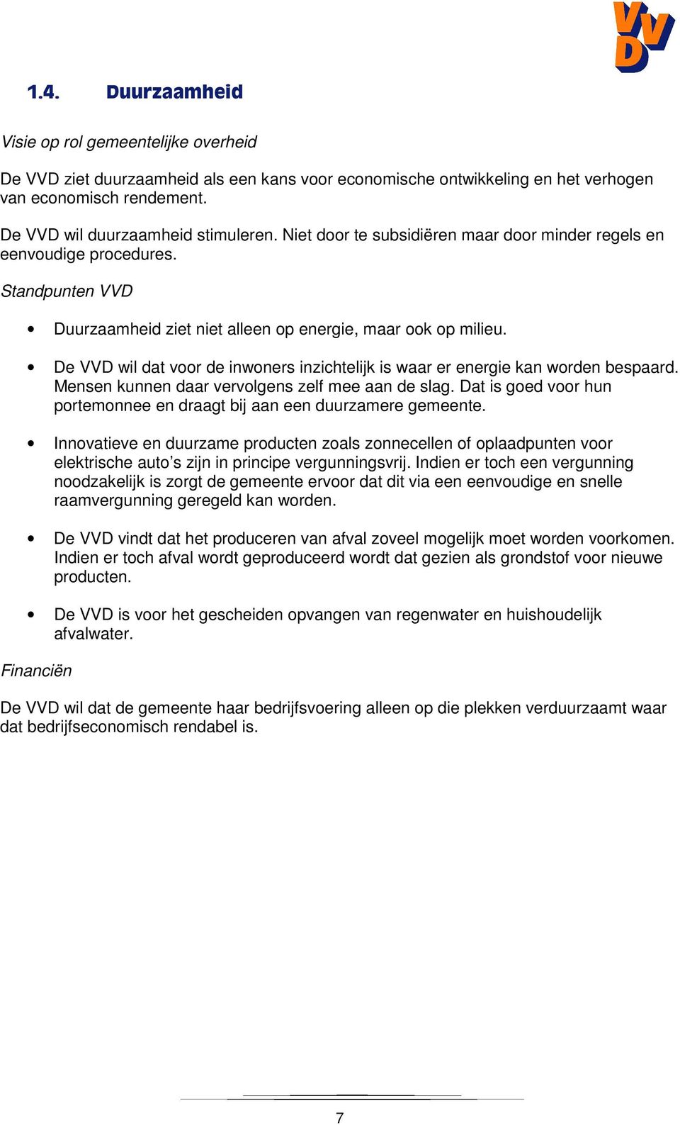 De VVD wil dat voor de inwoners inzichtelijk is waar er energie kan worden bespaard. Mensen kunnen daar vervolgens zelf mee aan de slag.