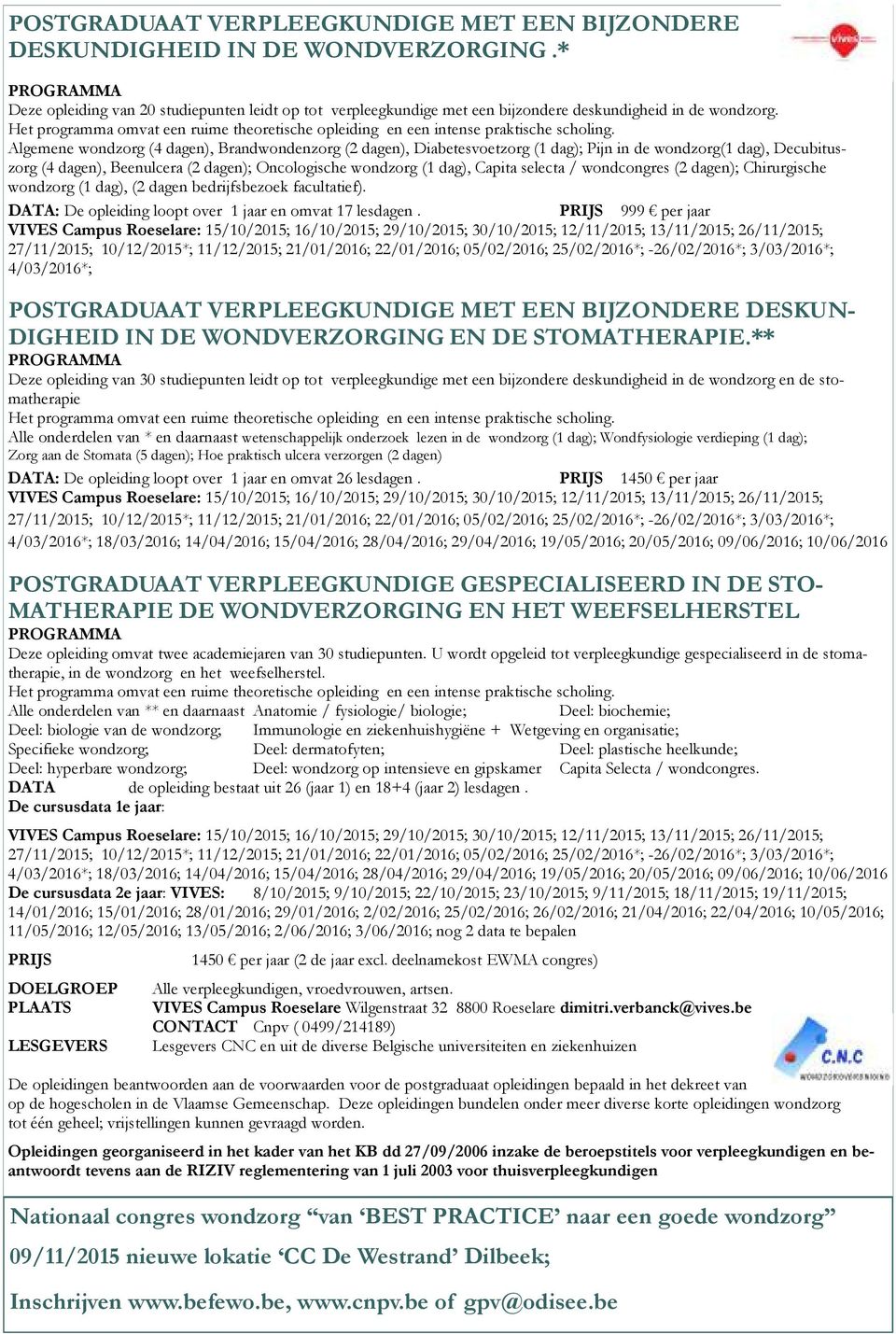 Algemene wondzorg (4 dagen), Brandwondenzorg (2 dagen), Diabetesvoetzorg (1 dag); Pijn in de wondzorg(1 dag), Decubituszorg (4 dagen), Beenulcera (2 dagen); Oncologische wondzorg (1 dag), Capita