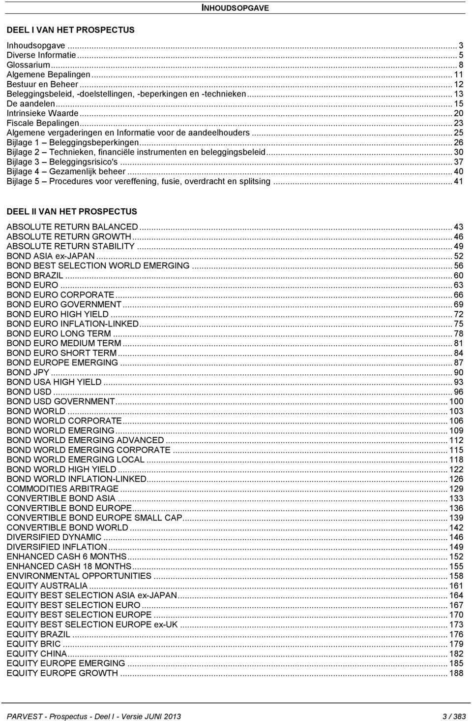 .. 23 Algemene vergaderingen en Informatie voor de aandeelhouders... 25 Bijlage 1 Beleggingsbeperkingen... 26 Bijlage 2 Technieken, financiële instrumenten en beleggingsbeleid.