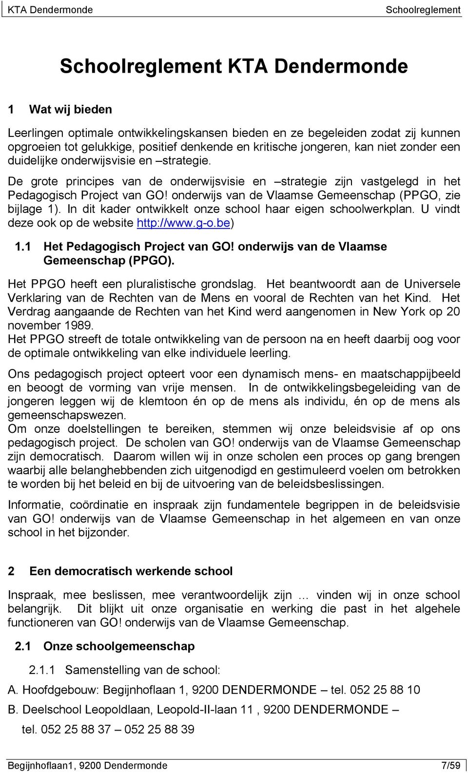 onderwijs van de Vlaamse Gemeenschap (PPGO, zie bijlage 1). In dit kader ontwikkelt onze school haar eigen schoolwerkplan. U vindt deze ook op de website http://www.g-o.be) 1.