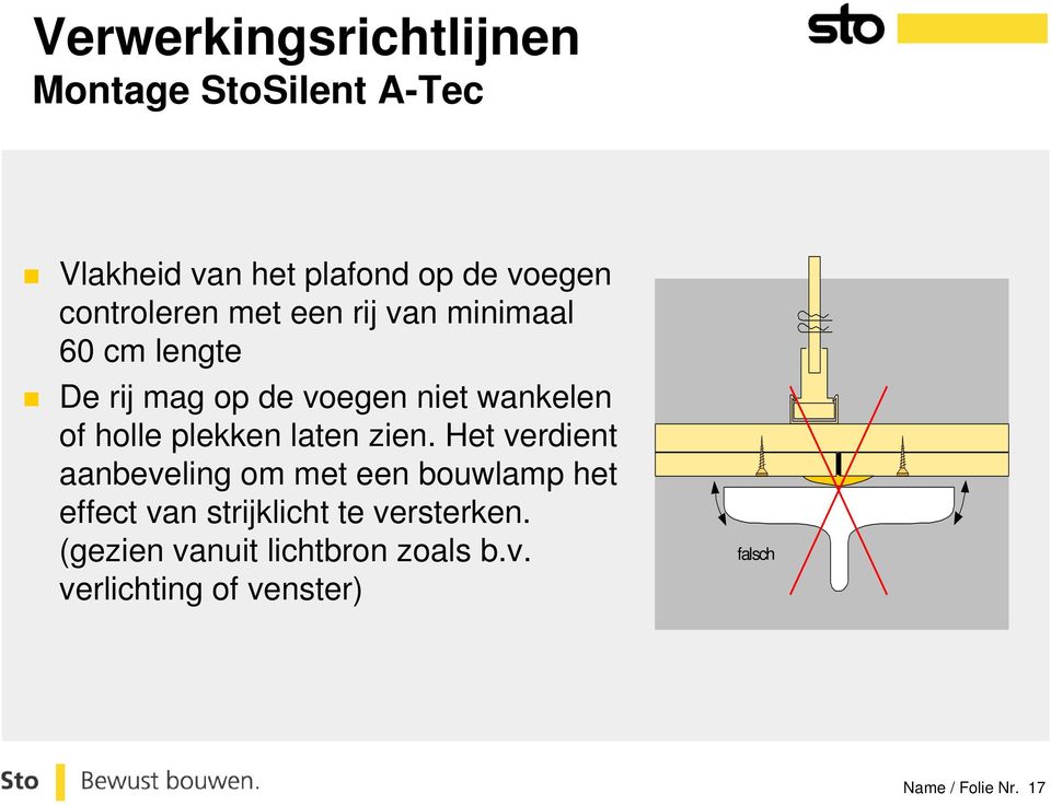 Het verdient aanbeveling om met een bouwlamp het effect van strijklicht te