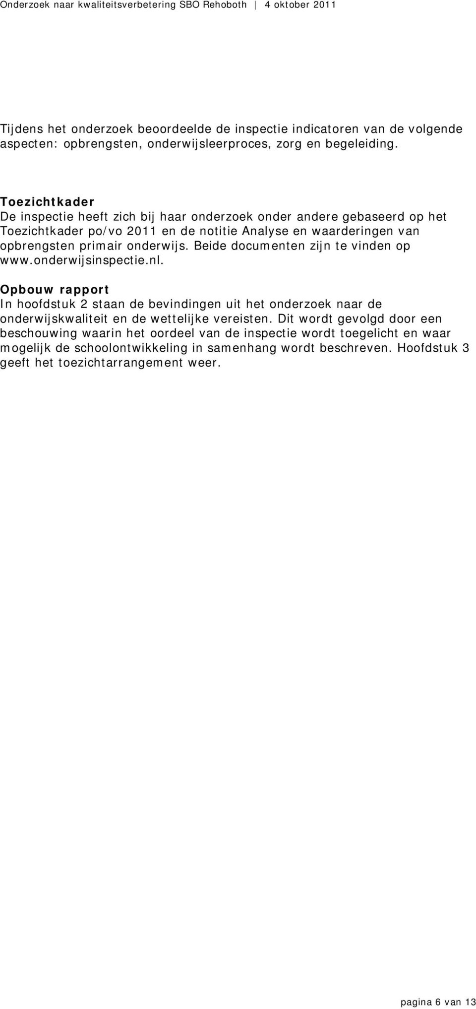 Beide documenten zijn te vinden op www.onderwijsinspectie.nl.