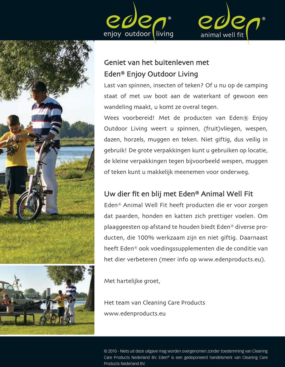 Met de producten van Eden Enjoy Outdoor Living weert u spinnen, (fruit)vliegen, wespen, dazen, horzels, muggen en teken. Niet giftig, dus veilig in gebruik!