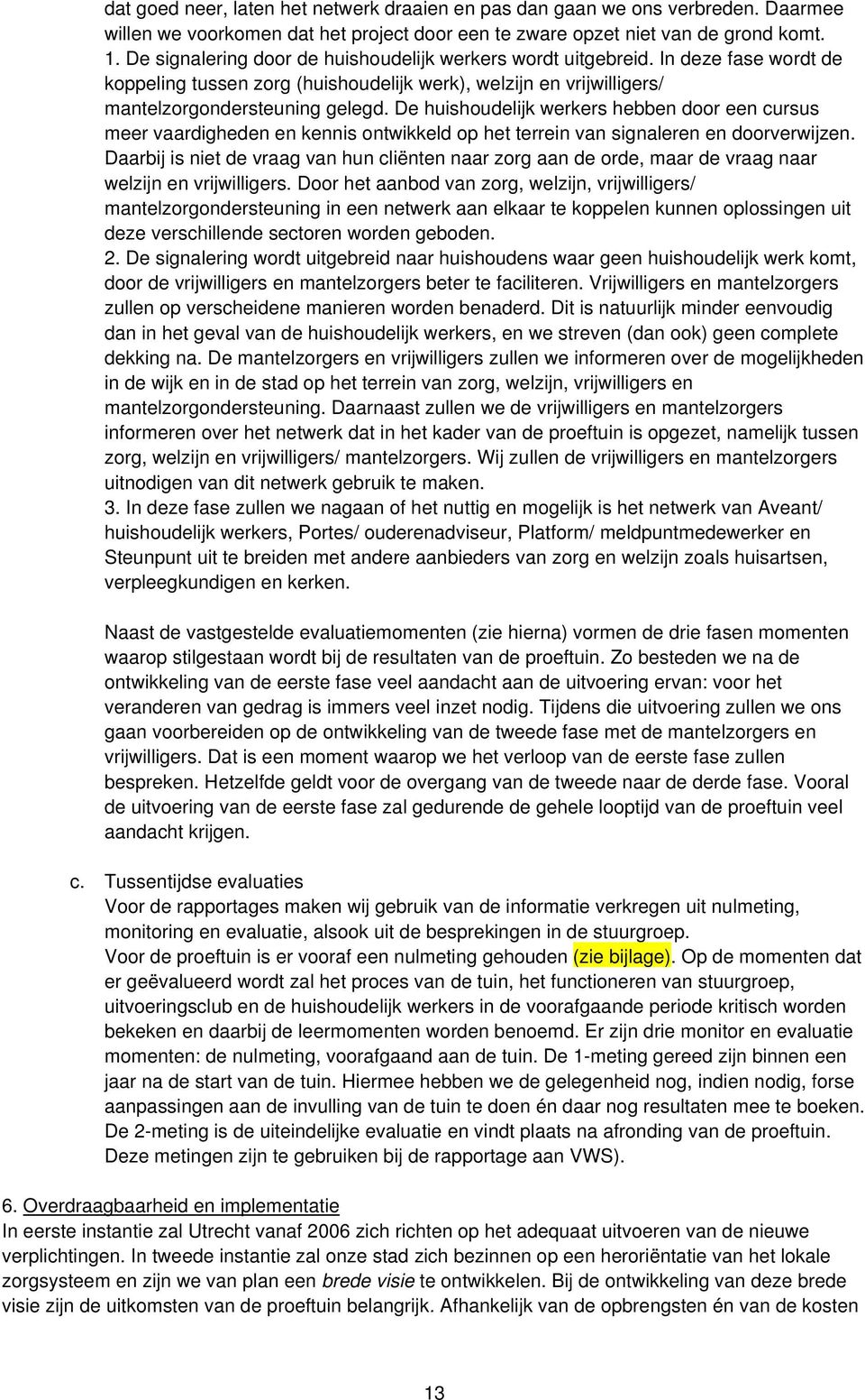 De huishoudelijk werkers hebben door een cursus meer vaardigheden en kennis ontwikkeld op het terrein van signaleren en doorverwijzen.