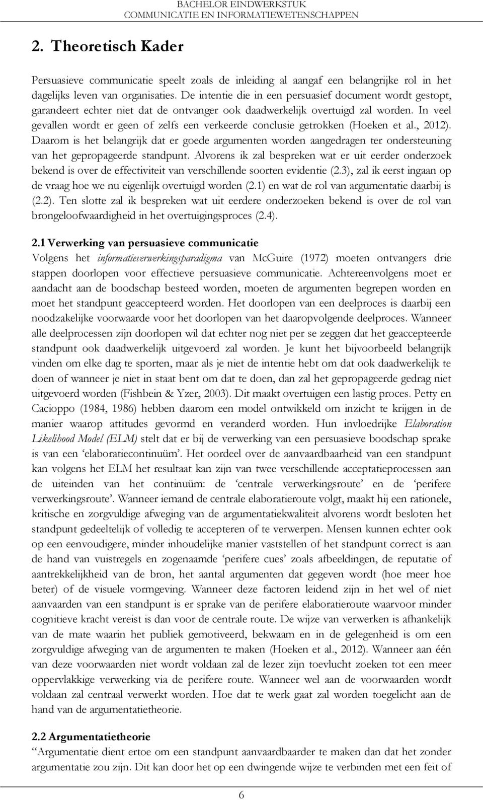 In veel gevallen wordt er geen of zelfs een verkeerde conclusie getrokken (Hoeken et al., 2012).