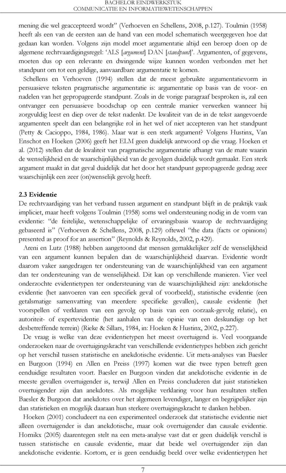 Argumenten, of gegevens, moeten dus op een relevante en dwingende wijze kunnen worden verbonden met het standpunt om tot een geldige, aanvaardbare argumentatie te komen.