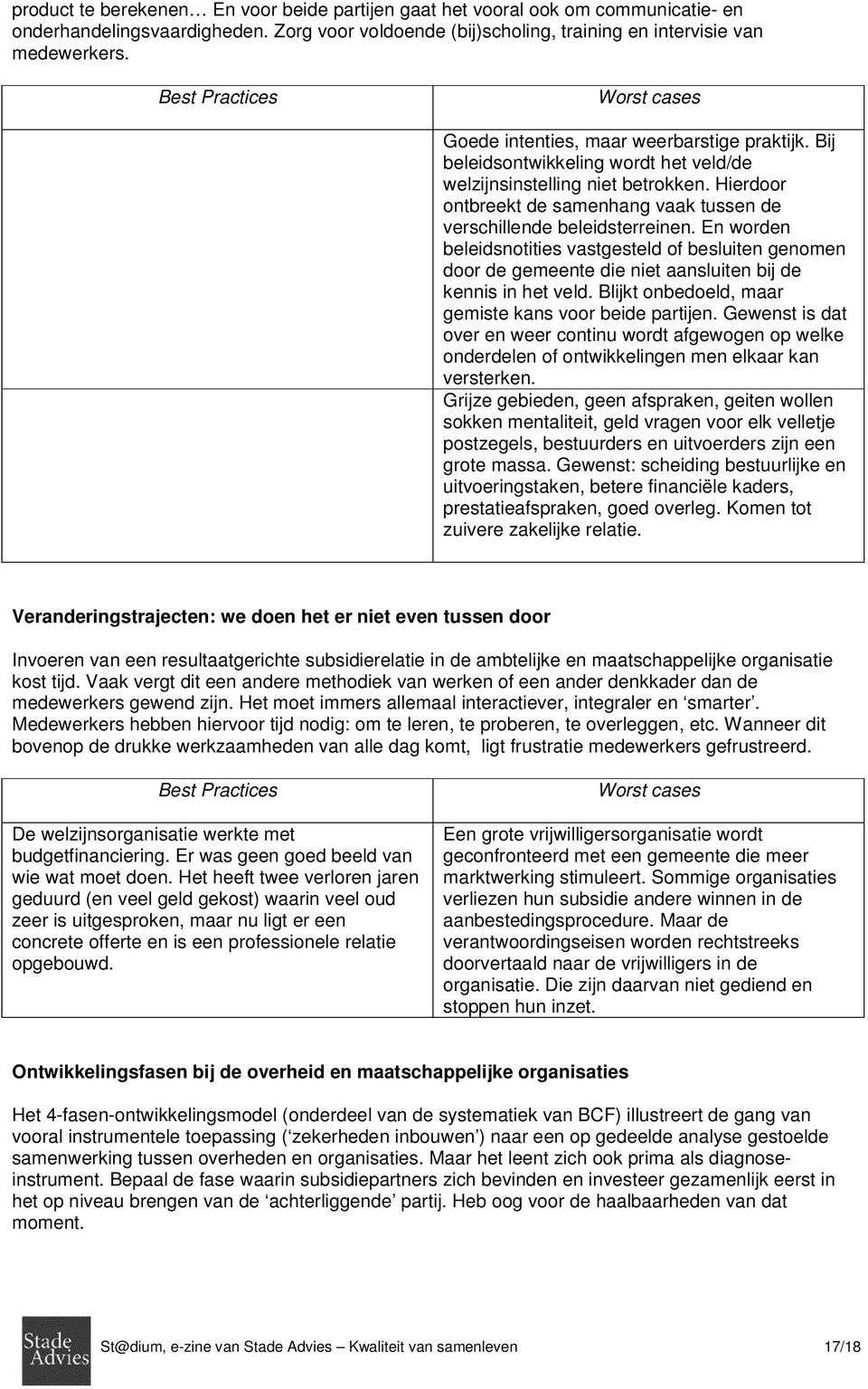 Hierdoor ontbreekt de samenhang vaak tussen de verschillende beleidsterreinen.