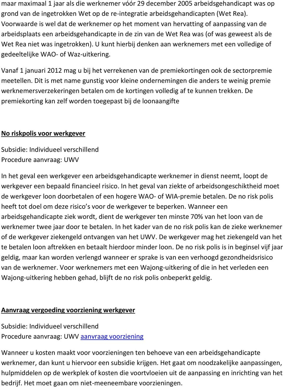 ingetrokken). U kunt hierbij denken aan werknemers met een volledige of gedeeltelijke WAO- of Waz-uitkering.