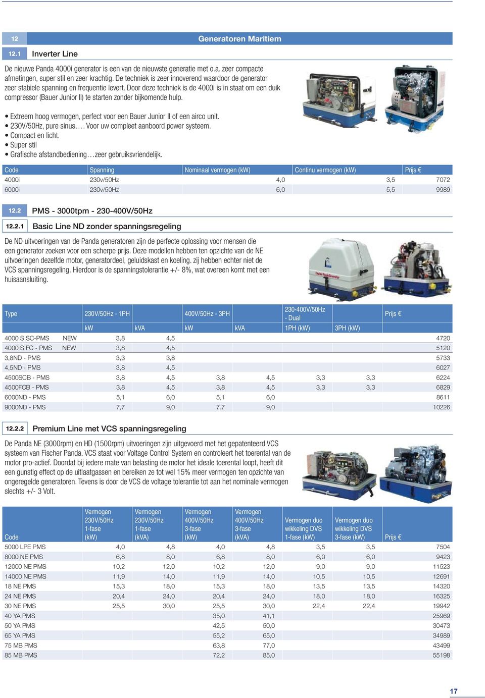 Door deze techniek is de 4000i is in staat om een duik compressor (Bauer Junior II) te starten zonder bijkomende hulp. Extreem hoog vermogen, perfect voor een Bauer Junior II of een airco unit.