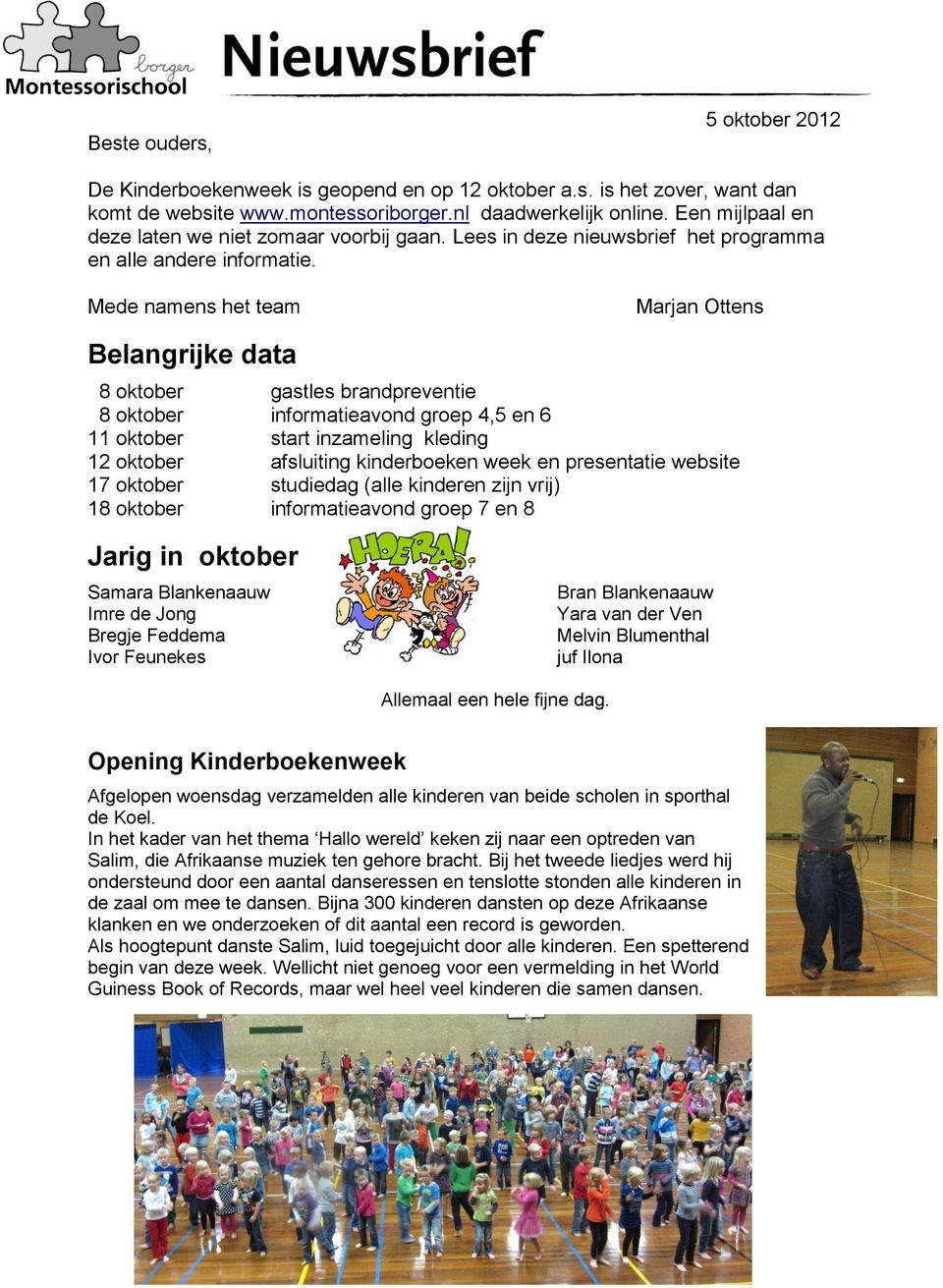 Mede namens het team Marjan Ottens Belangrijke data 8 oktober gastles brandpreventie 8 oktober informatieavond groep 4,5 en 6 11 oktober start inzameling kleding 12 oktober afsluiting kinderboeken