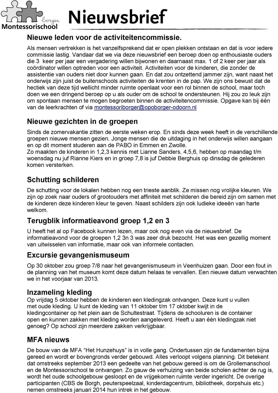 1 of 2 keer per jaar als coördinator willen optreden voor een activiteit. Activiteiten voor de kinderen, die zonder de assistentie van ouders niet door kunnen gaan.