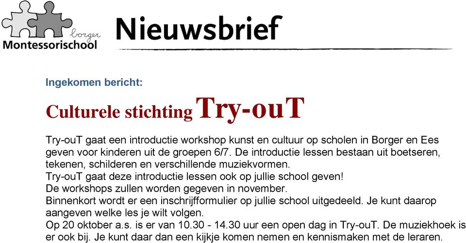 De workshops zullen worden gegeven in november. Binnenkort wordt er een inschrijfformulier op jullie school uitgedeeld.