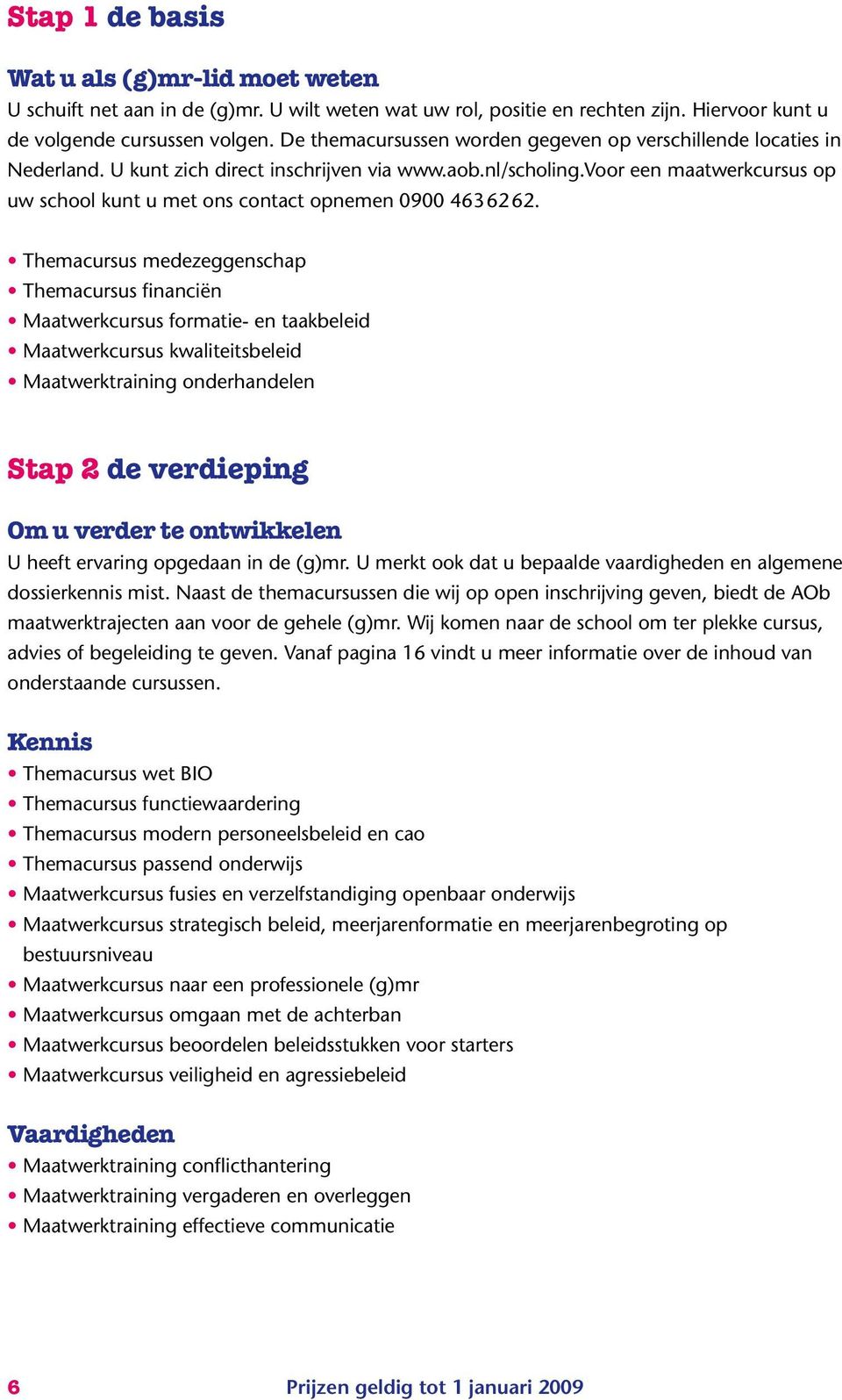 voor een maatwerkcursus op uw school kunt u met ons contact opnemen 0900 4636262.