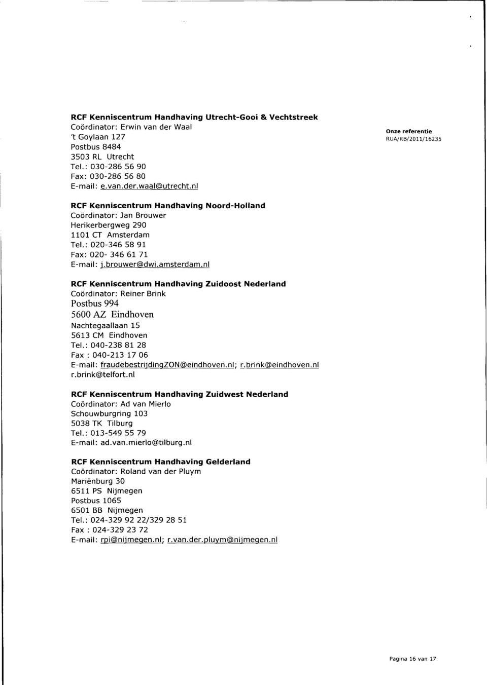 nl RCF Kenniscentrum Handhaving Zuidoost Nederland Coördinator: Reiner Brink Postbus 994 5600 AZ Eindhoven Nachtegaallaan 15 5613 CM Eindhoven Tel.