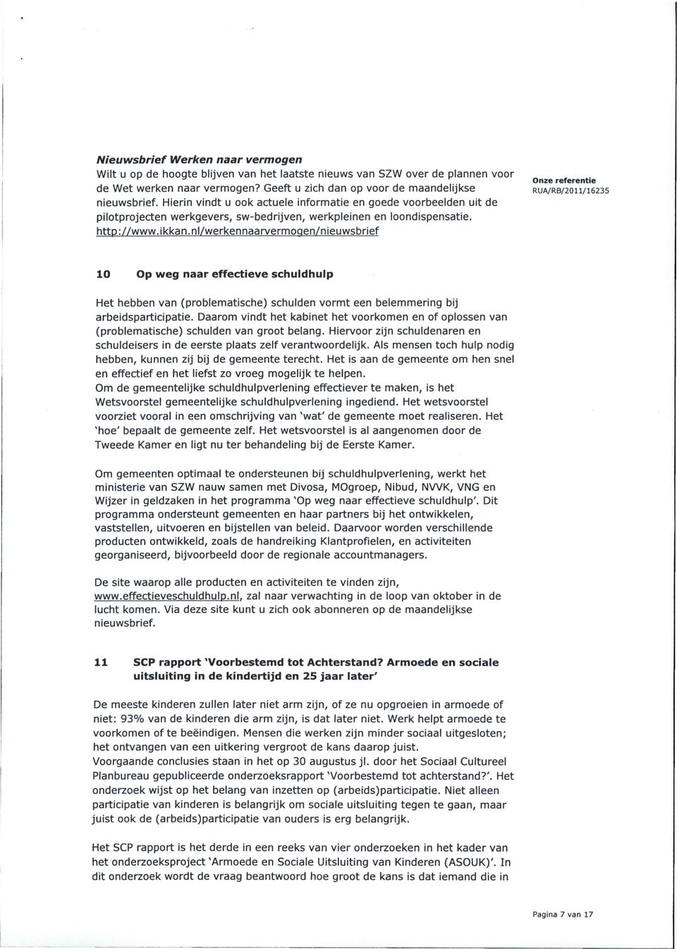 nl/werkennaarvermoqen/nieuwsbrief RUA/RB/2OU/I6235 10 Op weg naar effectieve schuldhulp Het hebben van (problematische) schulden vormt een belemmering bij arbeidsparticipatie.