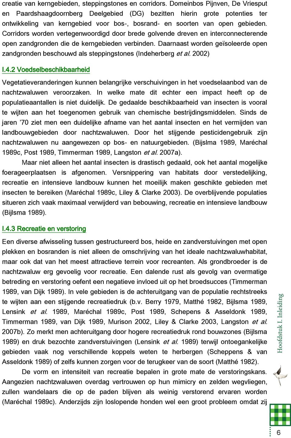 Corridors worden vertegenwoordigd door brede golvende dreven en interconnecterende open zandgronden die de kerngebieden verbinden.