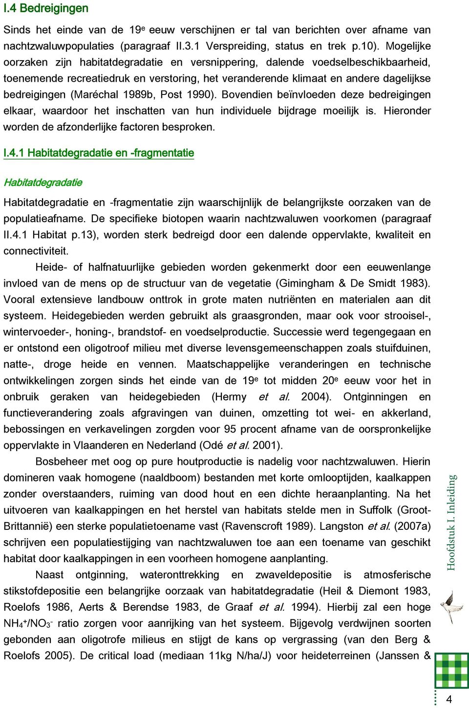 (Maréchal 1989b, Post 1990). Bovendien beïnvloeden deze bedreigingen elkaar, waardoor het inschatten van hun individuele bijdrage moeilijk is. Hieronder worden de afzonderlijke factoren besproken. I.