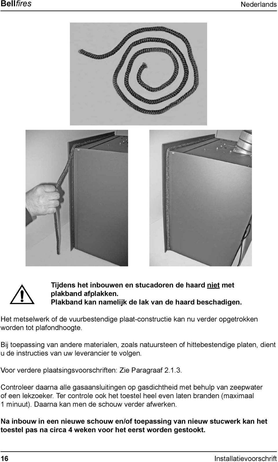 Bij toepassing van andere materialen, zoals natuursteen of hittebestendige platen, dient u de instructies van uw leverancier te volgen. Voor verdere plaatsingsvoorschriften: Zie Paragraaf 2.1.3.