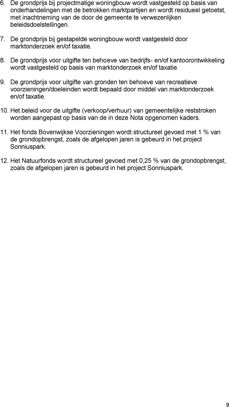 De grondprijs voor uitgifte ten behoeve van bedrijfs- en/of kantoorontwikkeling wordt vastgesteld op basis van marktonderzoek en/of taxatie. 9.