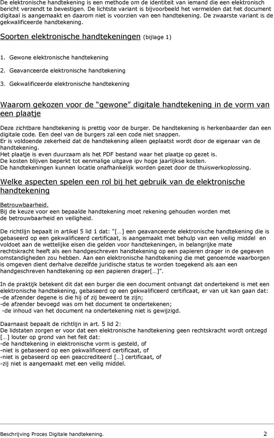 Soorten elektronische handtekeningen (bijlage 1) 1. Gewone elektronische handtekening 2. Geavanceerde elektronische handtekening 3.