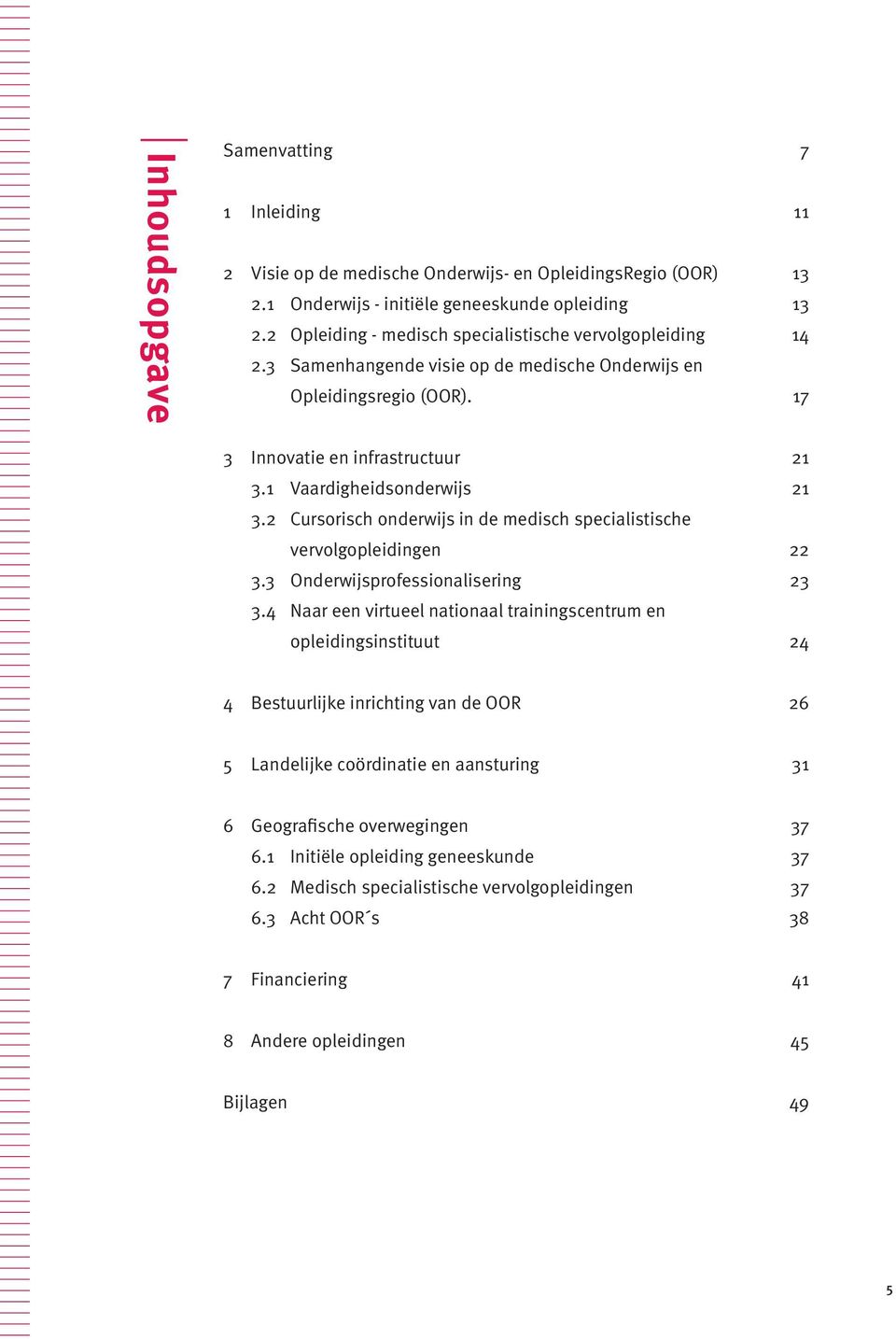 2 Cursorisch onderwijs in de medisch specialistische vervolgopleidingen 22 3.3 Onderwijsprofessionalisering 23 3.