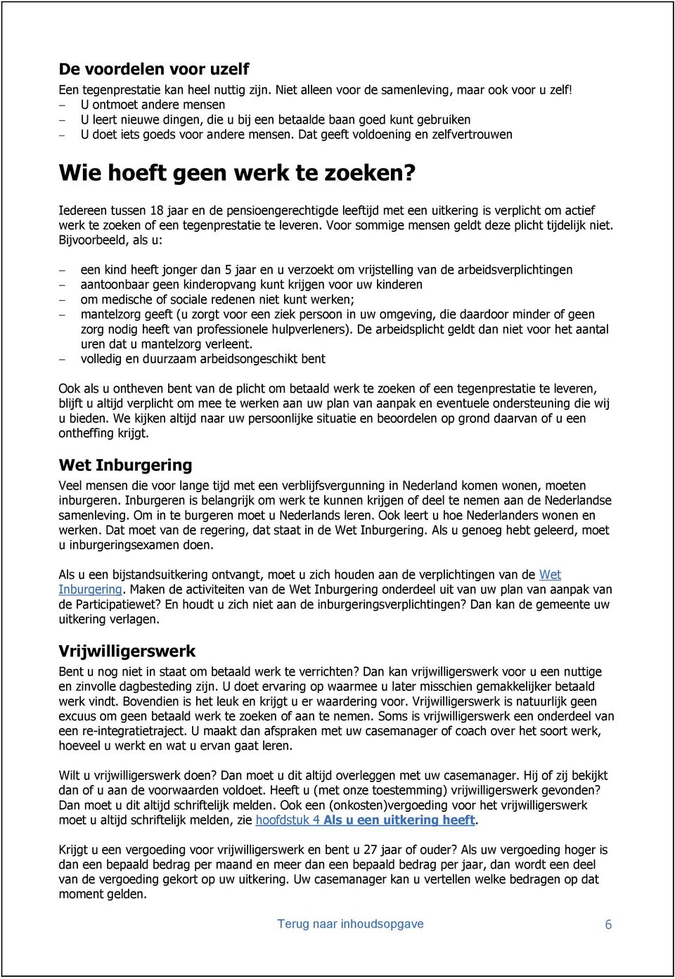 Dat geeft voldoening en zelfvertrouwen Wie hoeft geen werk te zoeken?