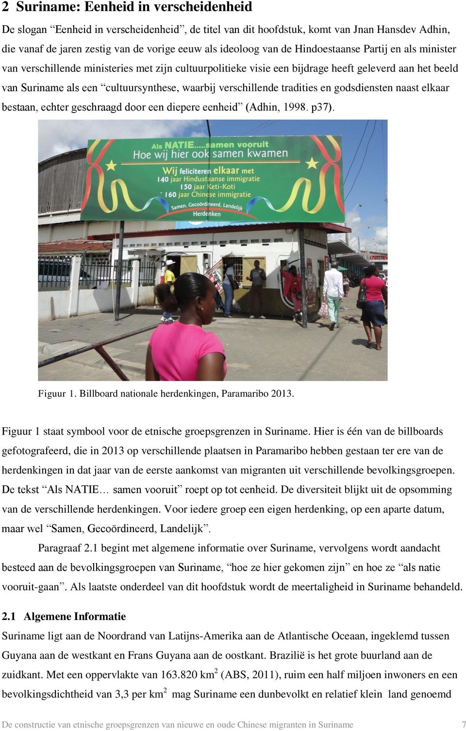 verschillende tradities en godsdiensten naast elkaar bestaan, echter geschraagd door een diepere eenheid (Adhin, 1998. p37). Figuur 1. Billboard nationale herdenkingen, Paramaribo 2013.