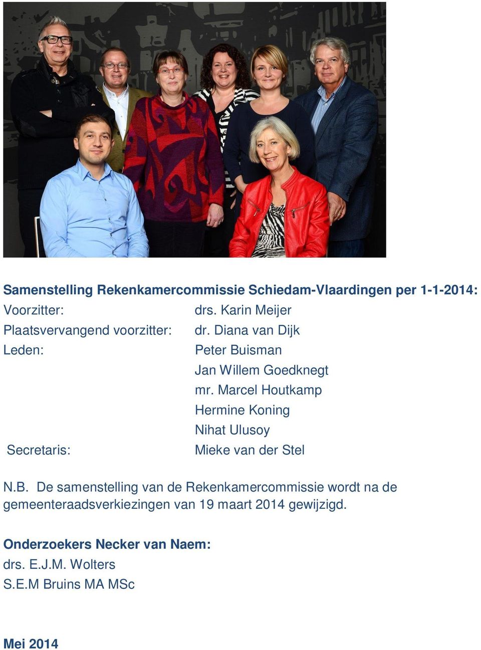 Marcel Houtkamp Hermine Koning Nihat Ulusoy Secretaris: Mieke van der Stel N.B.