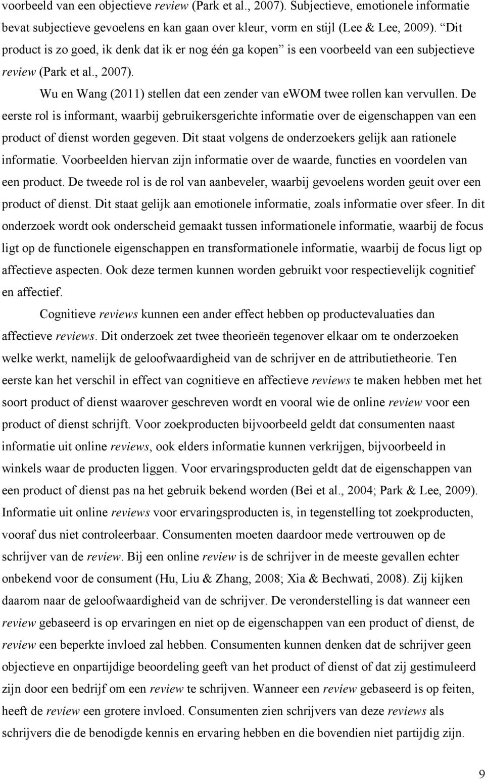 De eerste rol is informant, waarbij gebruikersgerichte informatie over de eigenschappen van een product of dienst worden gegeven. Dit staat volgens de onderzoekers gelijk aan rationele informatie.