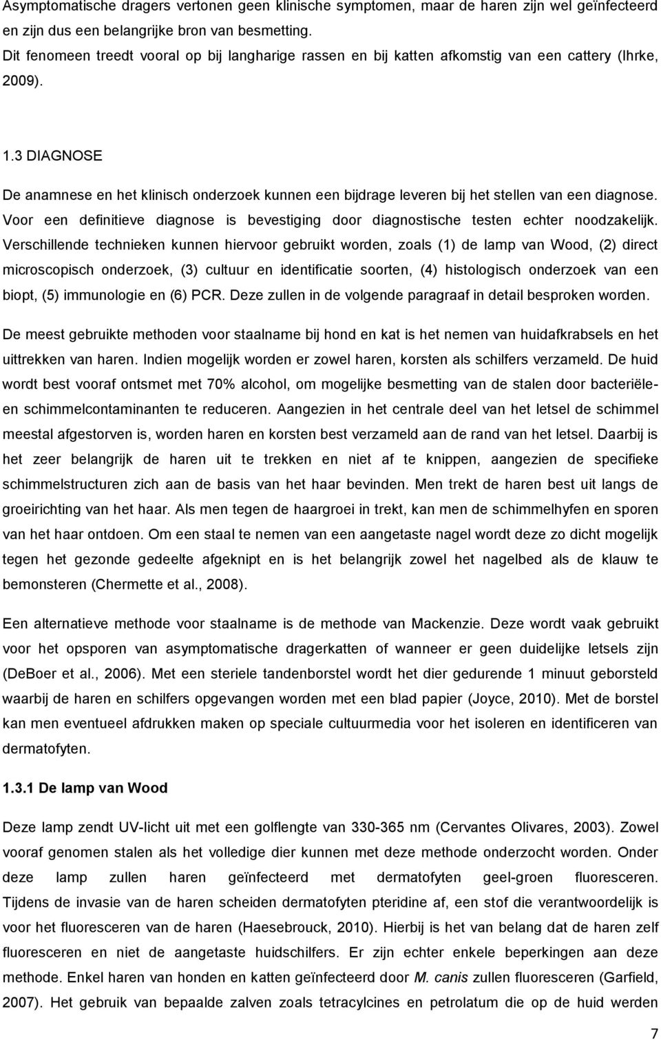 3 DIAGNOSE De anamnese en het klinisch onderzoek kunnen een bijdrage leveren bij het stellen van een diagnose.