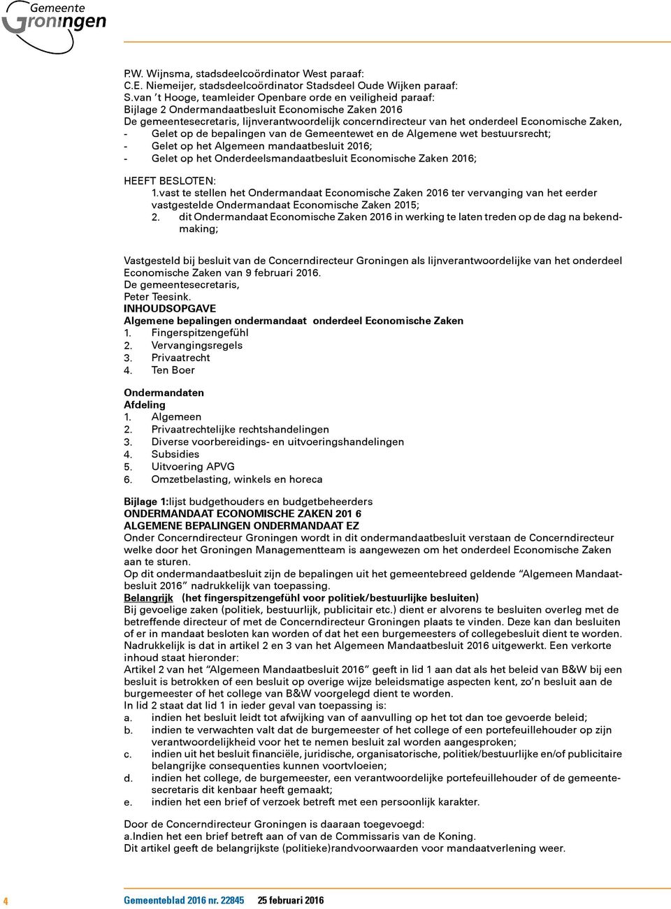 Economische Zaken, - Gelet op de bepalingen van de Gemeentewet en de Algemene wet bestuursrecht; - Gelet op het Algemeen mandaatbesluit 2016; - Gelet op het Onderdeelsmandaatbesluit Economische Zaken