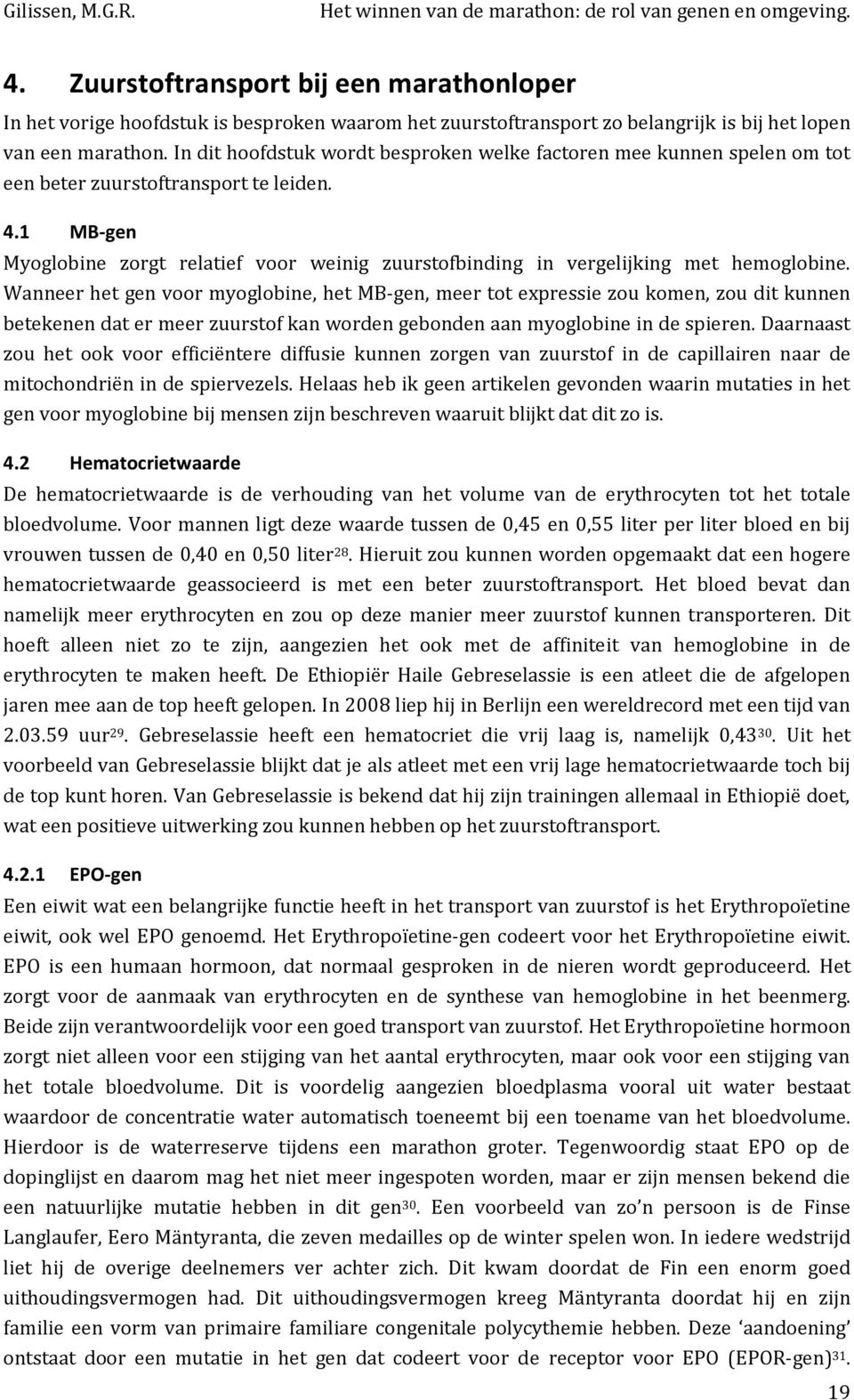 1 MB-gen Myoglobine zorgt relatief voor weinig zuurstofbinding in vergelijking met hemoglobine.