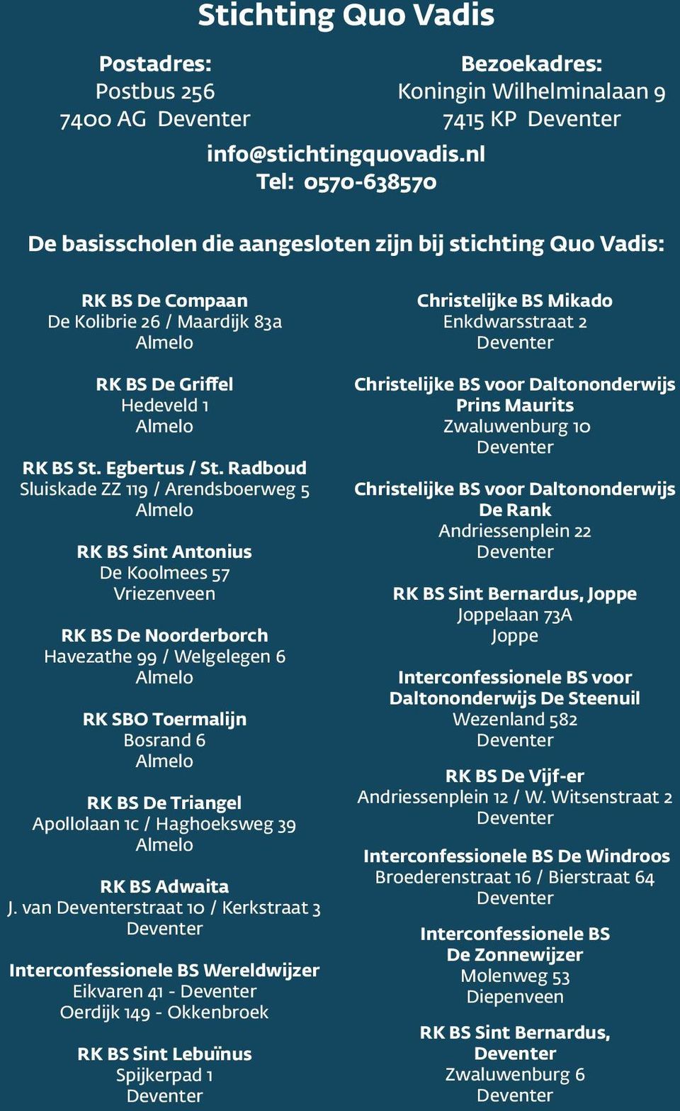 Hedeveld 1 Almelo Christelijke BS voor Daltononderwijs Prins Maurits Zwaluwenburg 10 RK BS St. Egbertus / St.