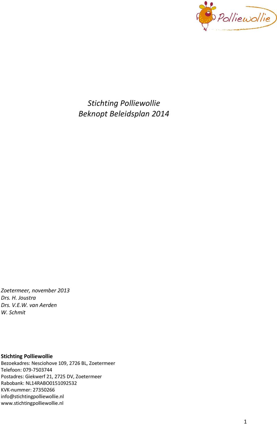 Schmit Stichting Polliewollie Bezoekadres: Nesciohove 109, 2726 BL, Zoetermeer Telefoon: