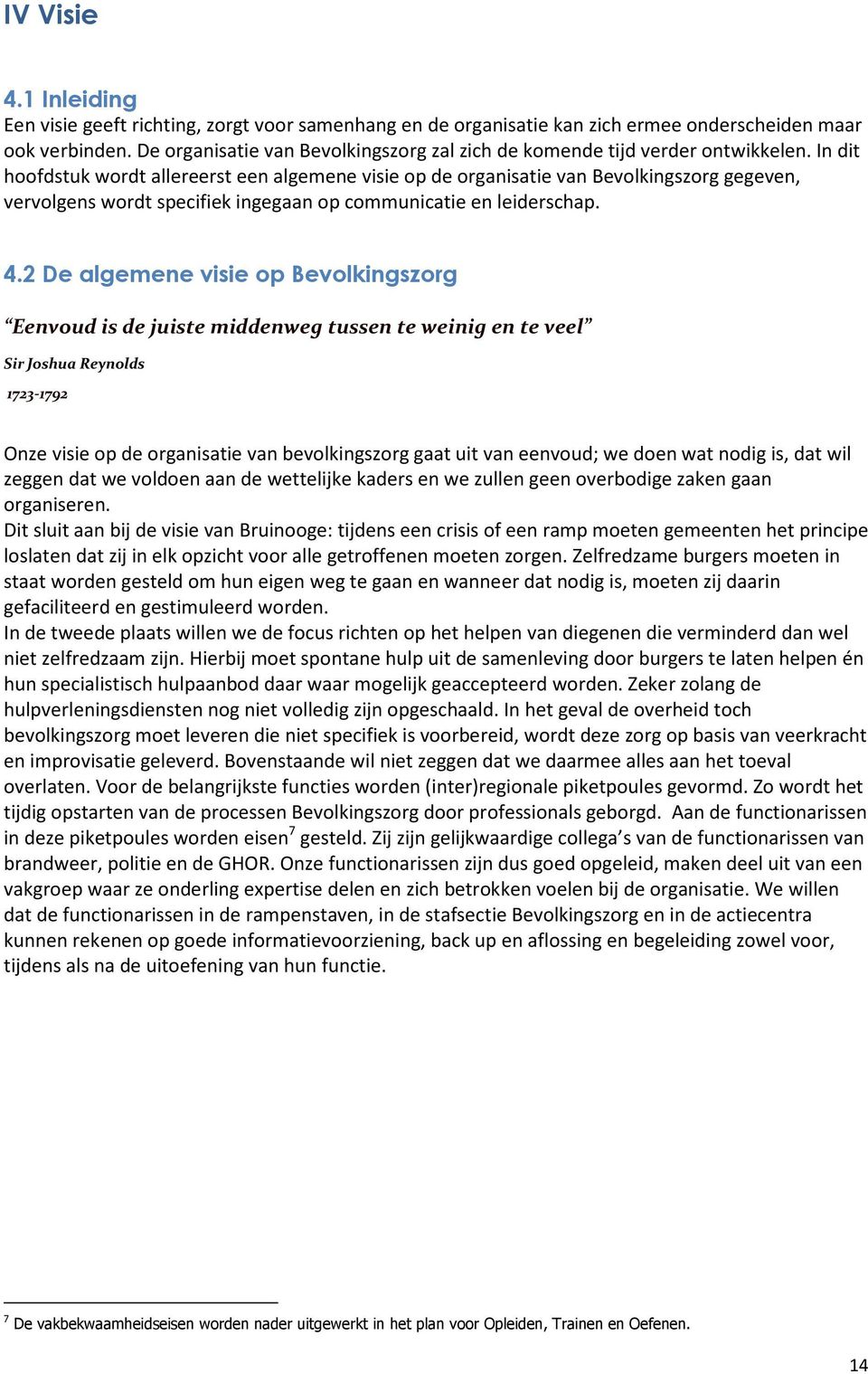 In dit hoofdstuk wordt allereerst een algemene visie op de organisatie van Bevolkingszorg gegeven, vervolgens wordt specifiek ingegaan op communicatie en leiderschap. 4.