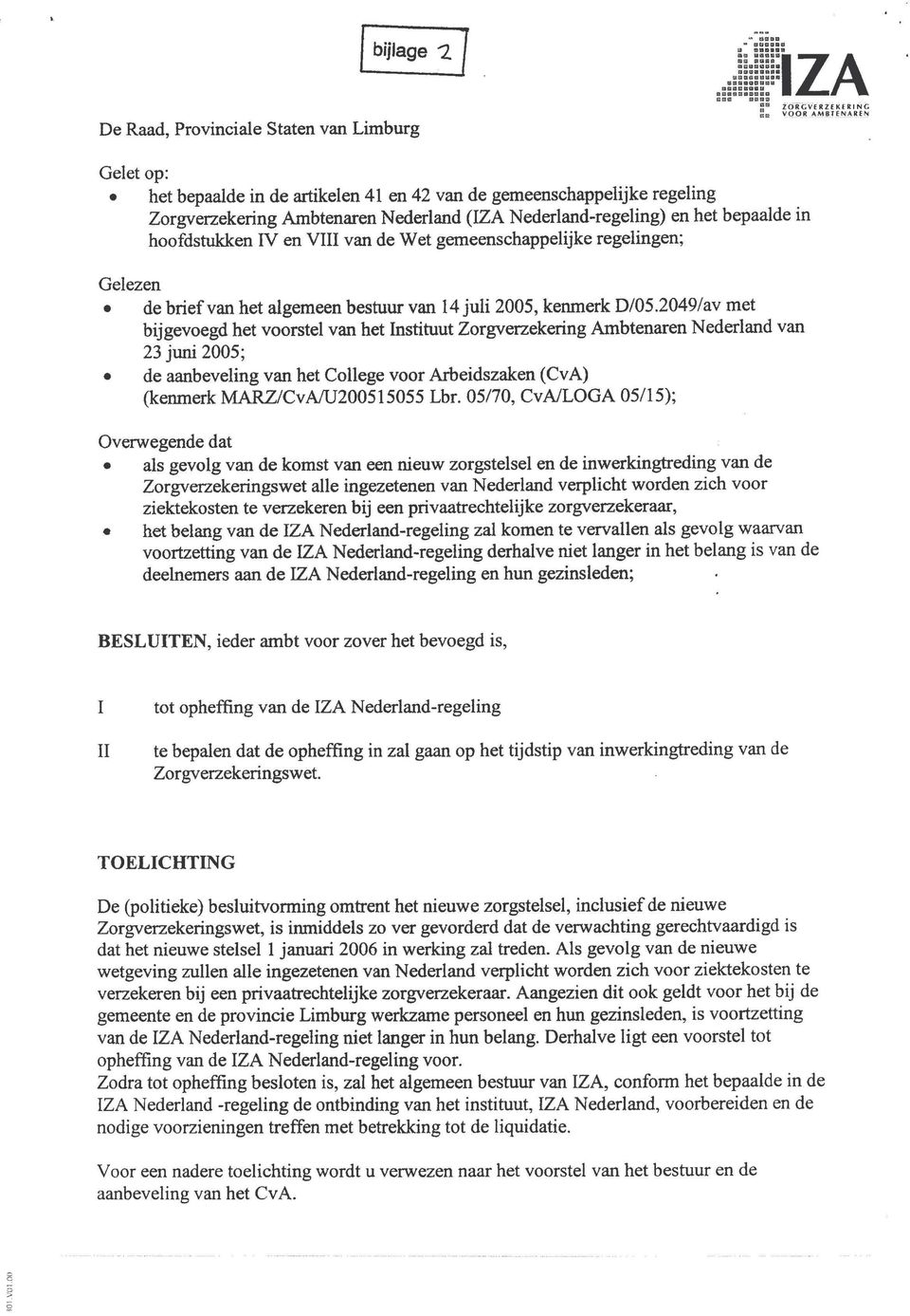 2049/av met bijgevoegd het voorstel van het Instituut Zorgverzekering Ambtenaren Nederland van 23 juni 2005; de aanbeveling van het College voor Arbeidszaken (CvA) (kenmerk MARZ/CvA/U200515055 Lbr.