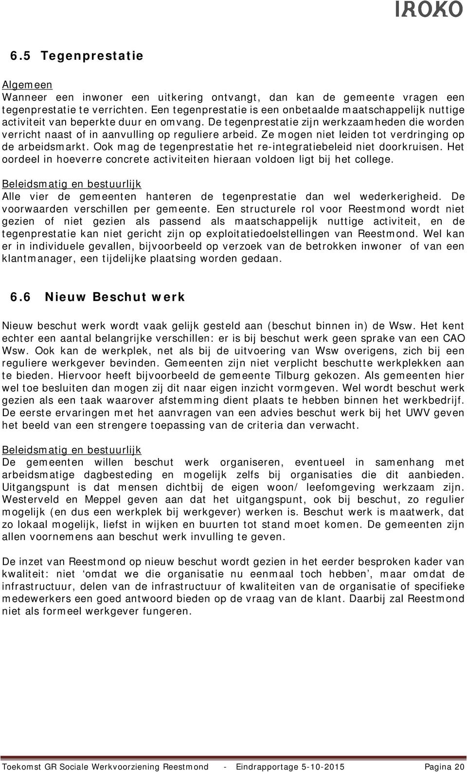 De tegenprestatie zijn werkzaamheden die worden verricht naast of in aanvulling op reguliere arbeid. Ze mogen niet leiden tot verdringing op de arbeidsmarkt.