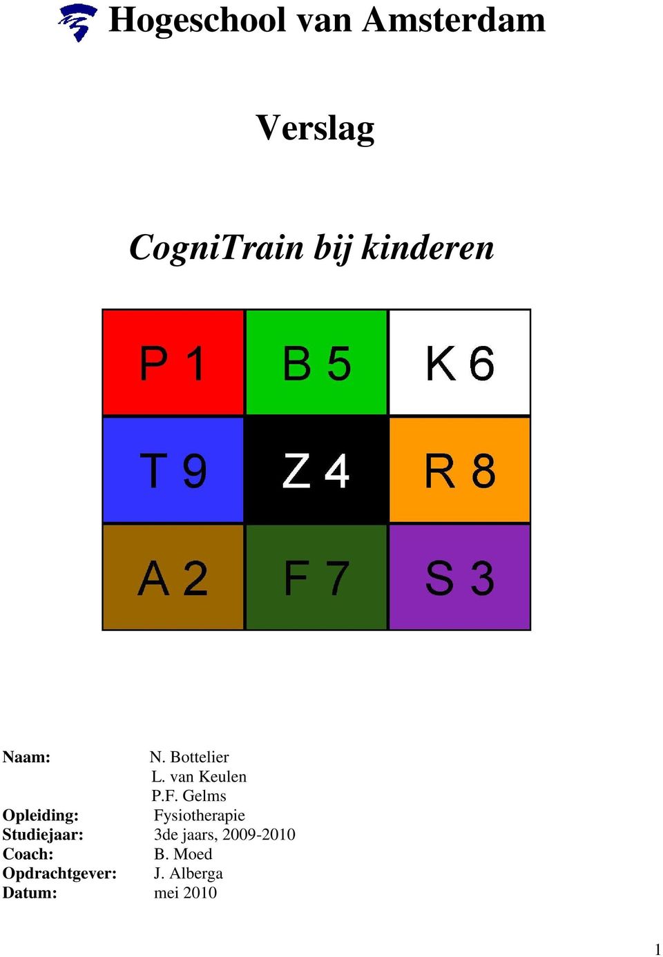 Gelms Opleiding: Fysiotherapie Studiejaar: 3de jaars,