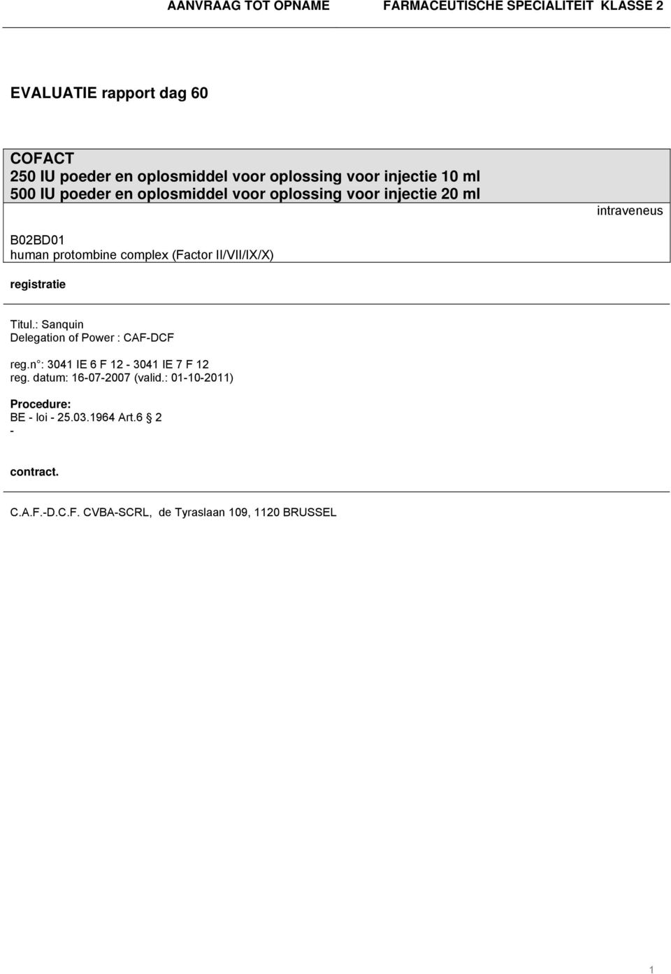 (Factor II/VII/IX/X) registratie Titul.: Sanquin Delegation of Power : CAF-DCF reg.n : 3041 IE 6 F 12-3041 IE 7 F 12 reg.