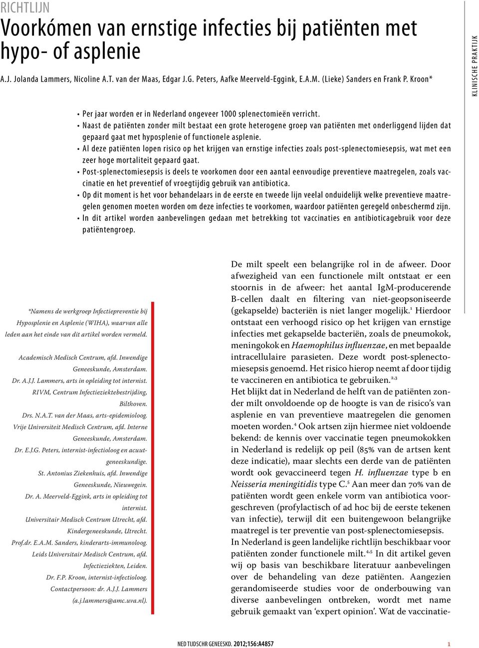 Naast de patiënten zonder milt bestaat een grote heterogene groep van patiënten met onderliggend lijden dat gepaard gaat met hyposplenie of functionele asplenie.