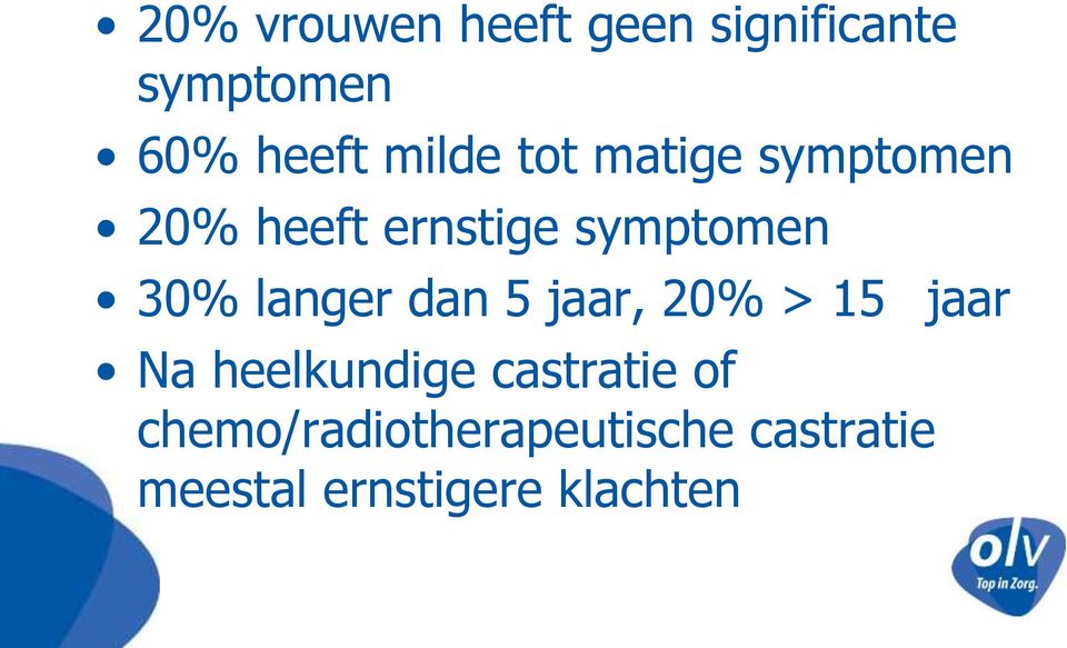 langer dan 5 jaar, 20% > 15 jaar Na heelkundige castratie