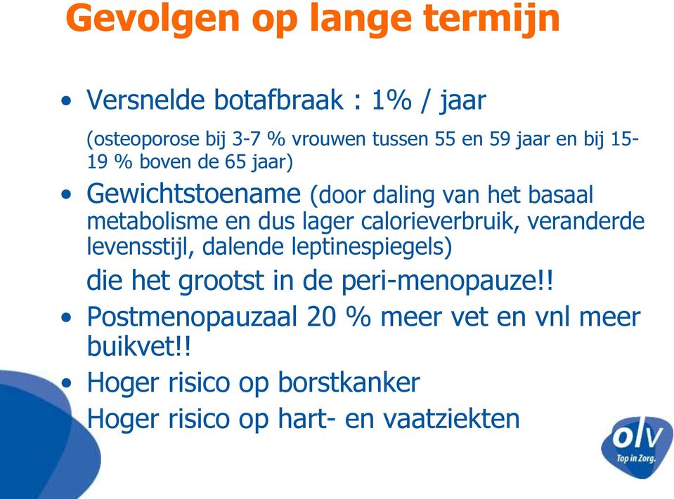 calorieverbruik, veranderde levensstijl, dalende leptinespiegels) die het grootst in de peri-menopauze!